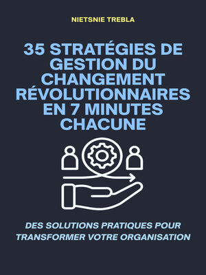cover image of 35 Stratégies de Gestion du Changement Révolutionnaires en 7 Minutes Chacune